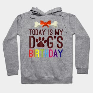 Today is My Dog's Birthday T Shirt Pet Lover Hoodie